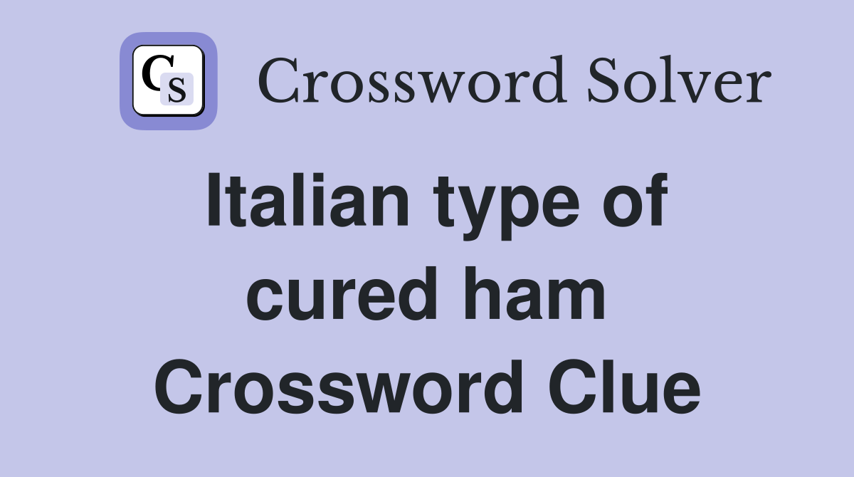 Italian type of cured ham Crossword Clue