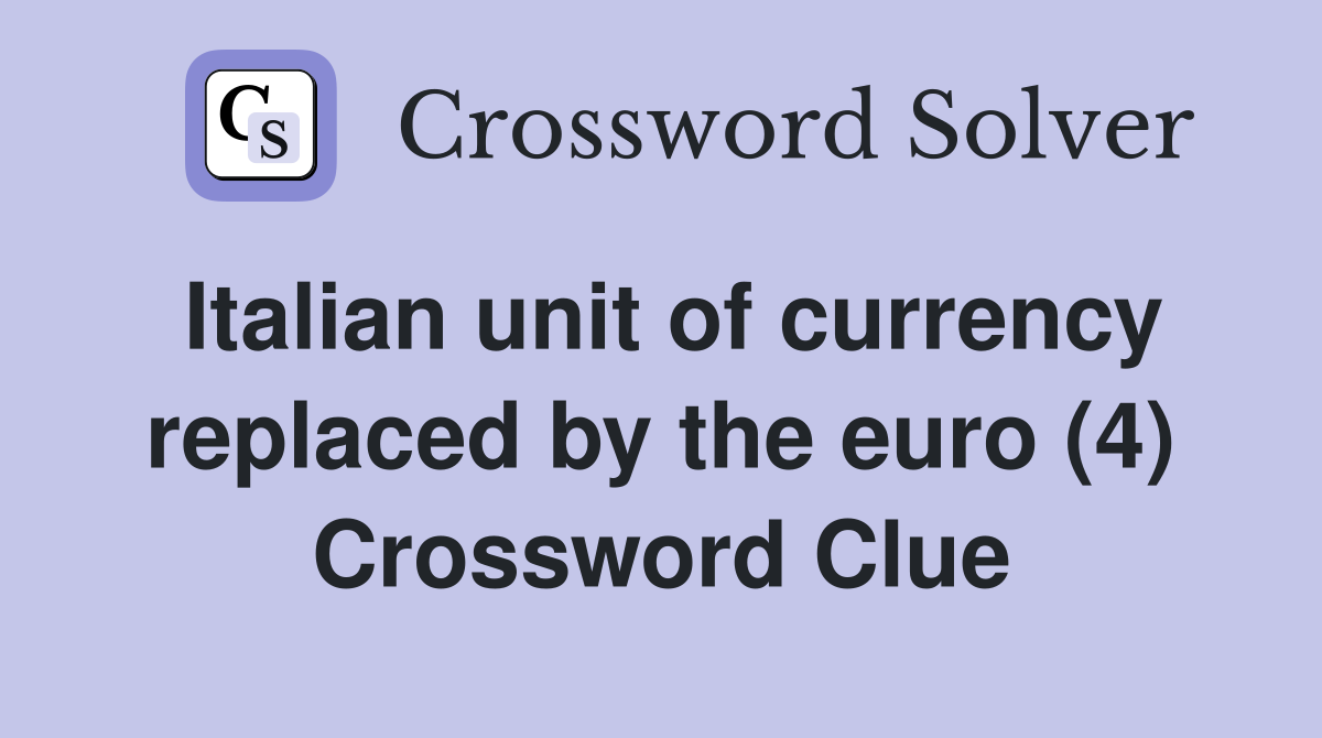 Italian unit of currency replaced by the euro (4) Crossword Clue