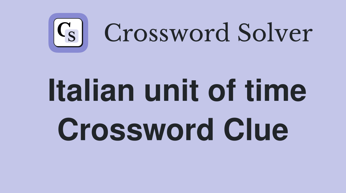 Italian unit of time Crossword Clue