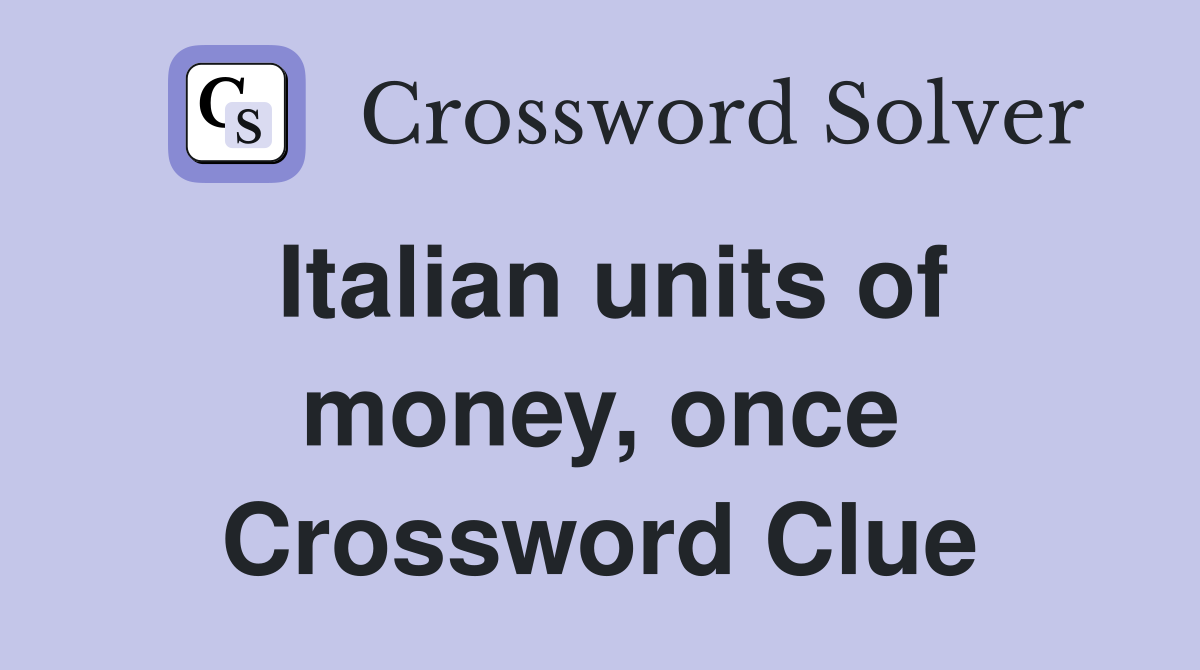 Italian units of money, once Crossword Clue