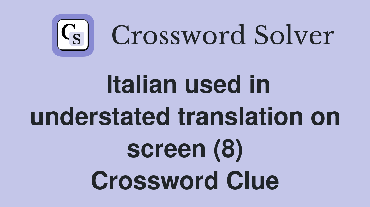 Italian used in understated translation on screen (8) Crossword Clue