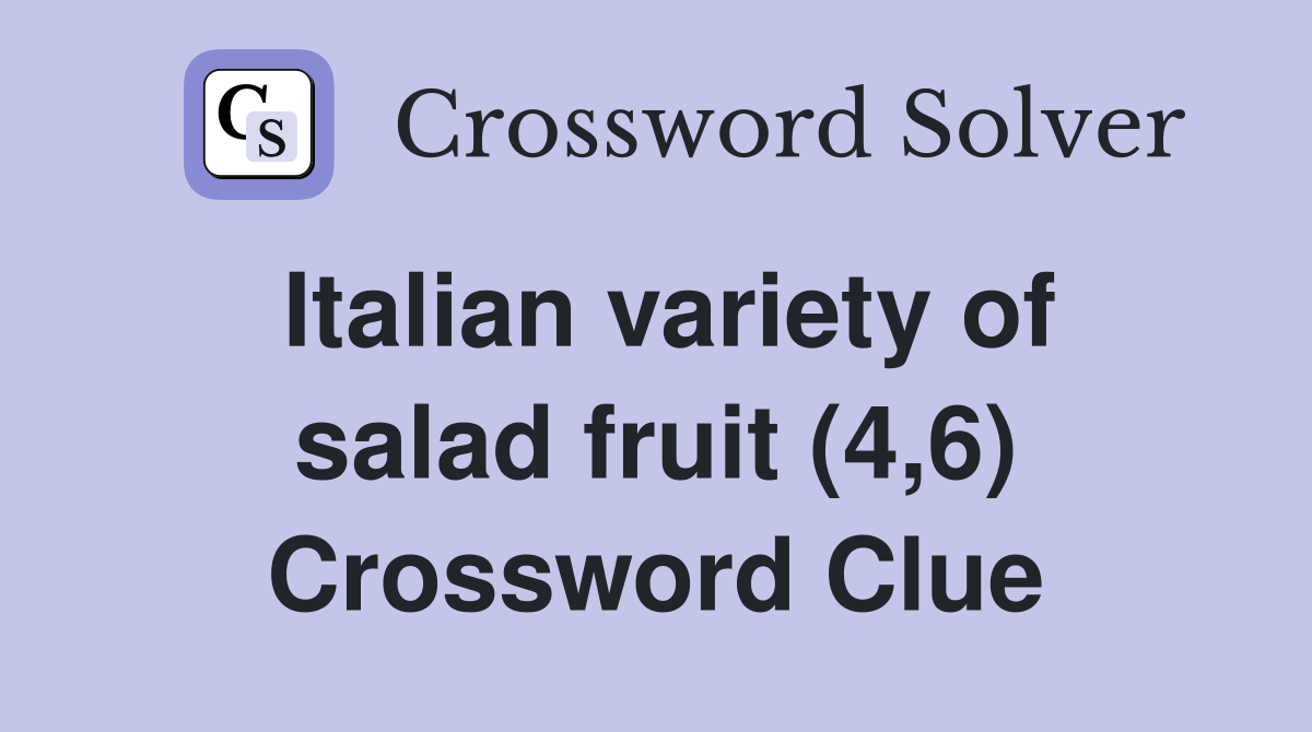Italian variety of salad fruit (4,6) Crossword Clue