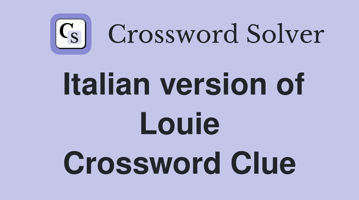 Italian version of Louie Crossword Clue