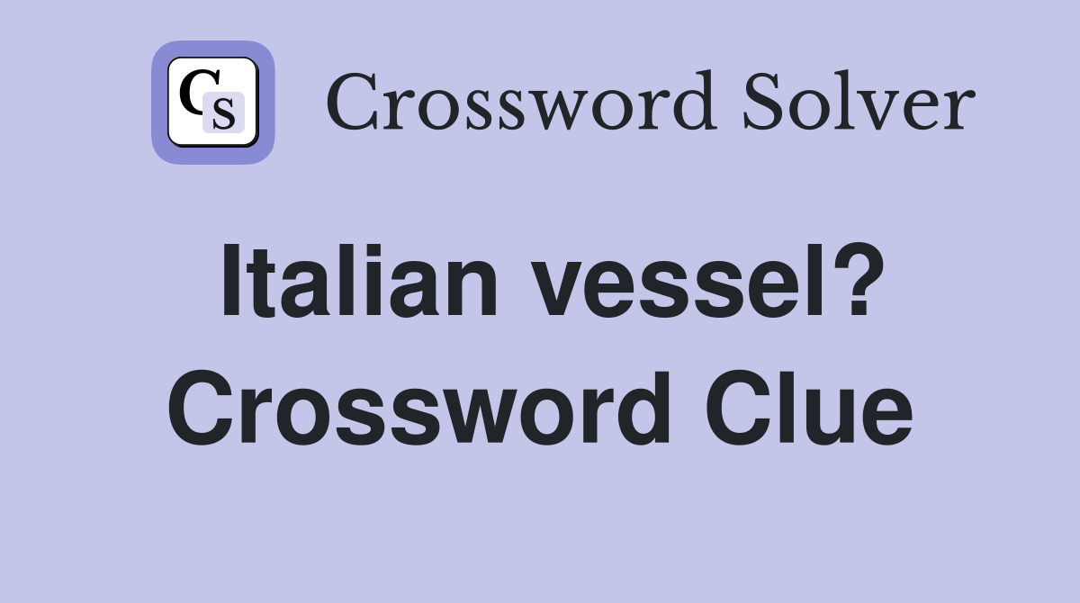 Italian vessel? Crossword Clue
