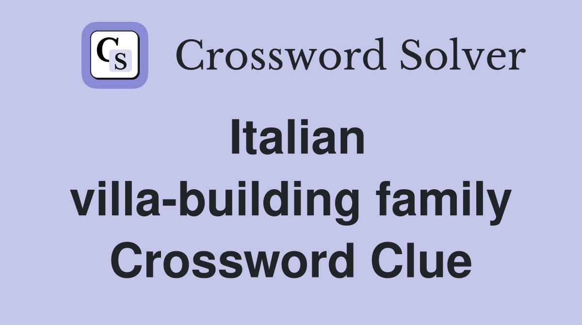 Italian villa-building family Crossword Clue