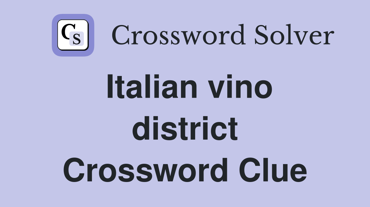 Italian vino district Crossword Clue