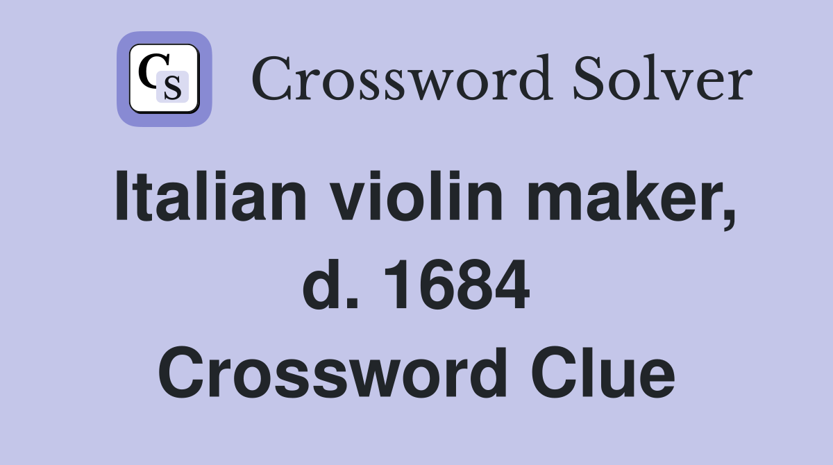 Italian violin maker, d. 1684 Crossword Clue