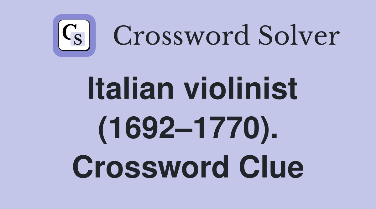 Italian violinist (1692–1770). Crossword Clue
