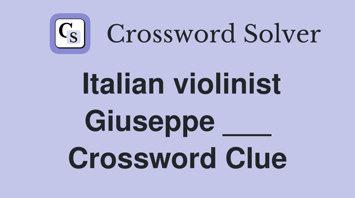 Italian violinist Giuseppe ___ Crossword Clue