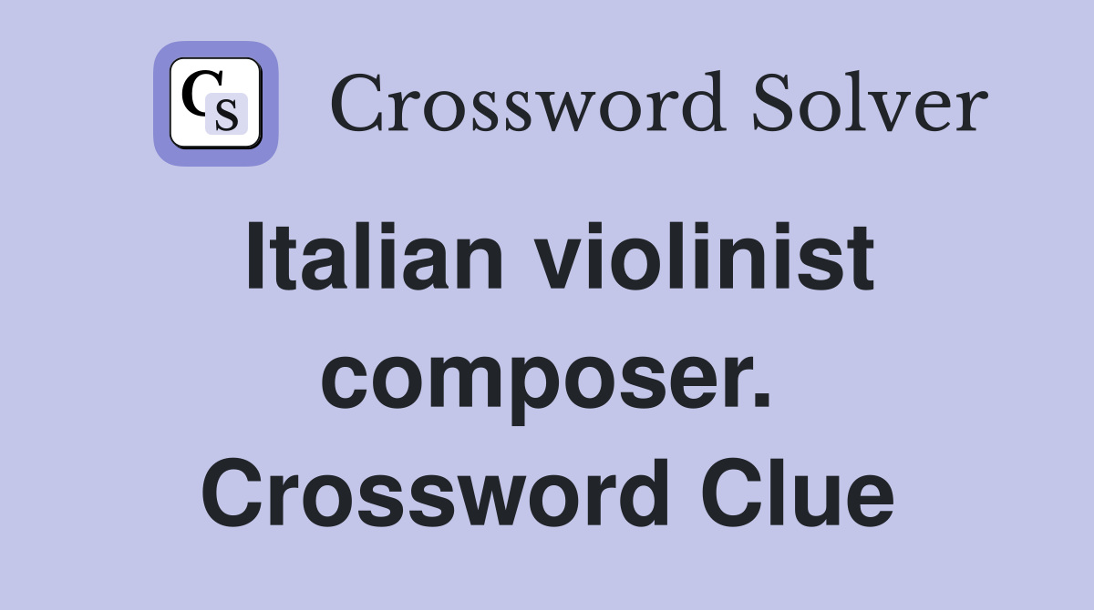 Italian violinist composer. Crossword Clue