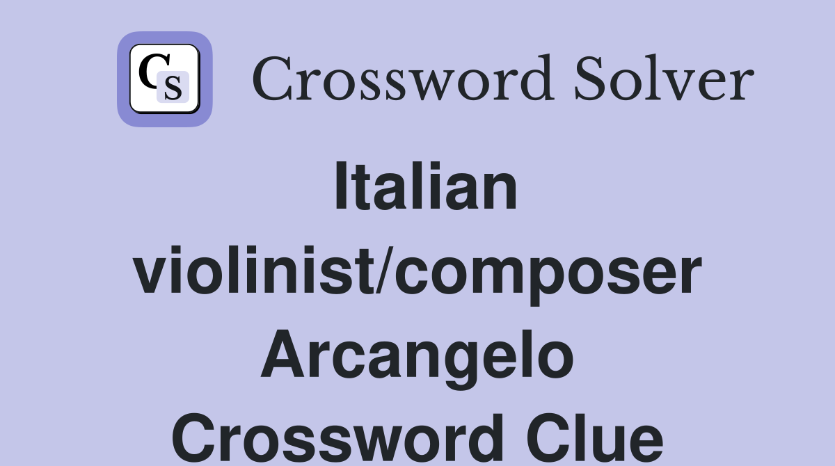 Italian violinist/composer Arcangelo Crossword Clue