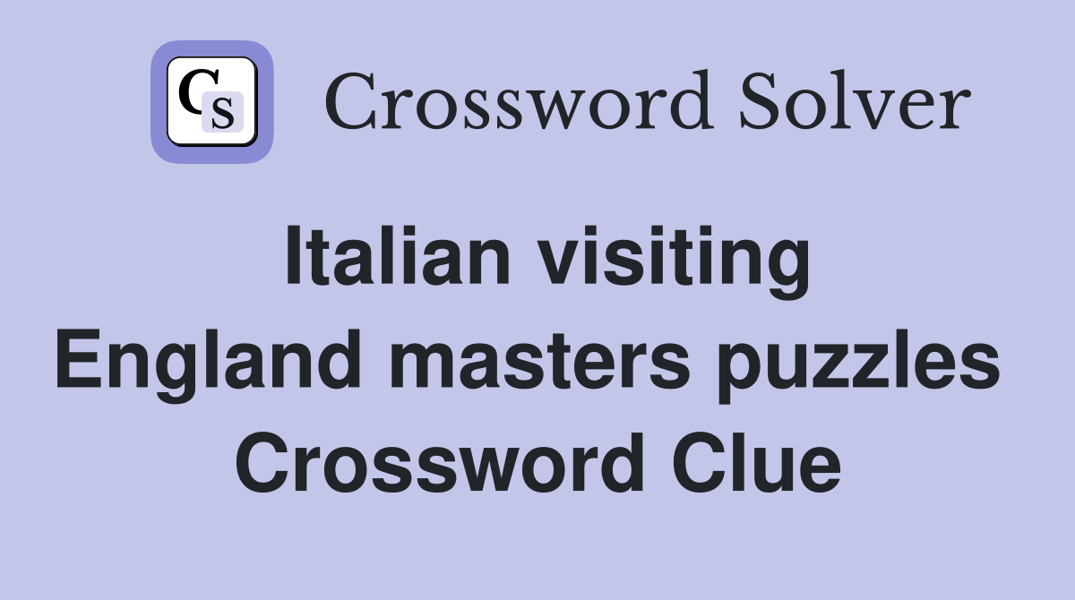 Italian visiting England masters puzzles  Crossword Clue