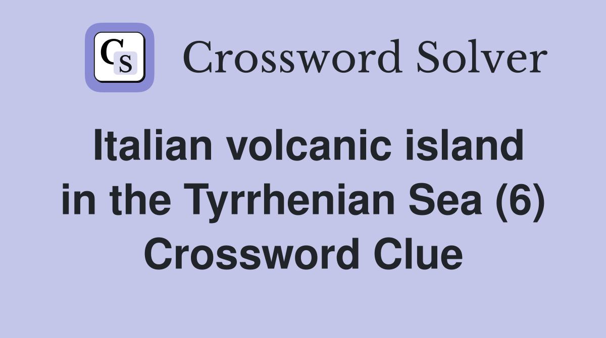 Italian volcanic island in the Tyrrhenian Sea (6) Crossword Clue