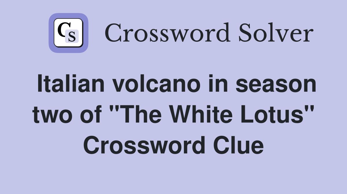 Italian volcano in season two of "The White Lotus" Crossword Clue