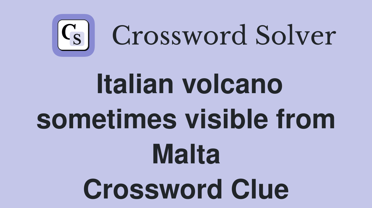 Italian volcano sometimes visible from Malta Crossword Clue