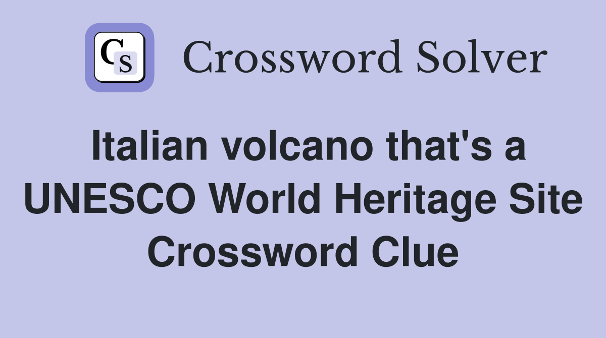 Italian volcano that's a UNESCO World Heritage Site Crossword Clue