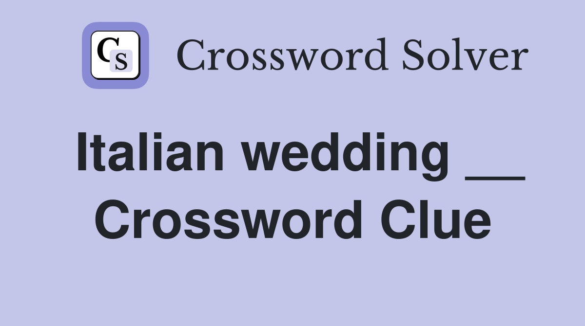 Italian wedding __ Crossword Clue