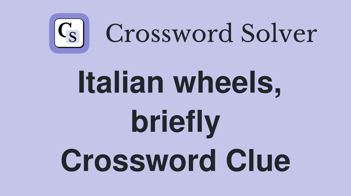 Italian wheels, briefly Crossword Clue