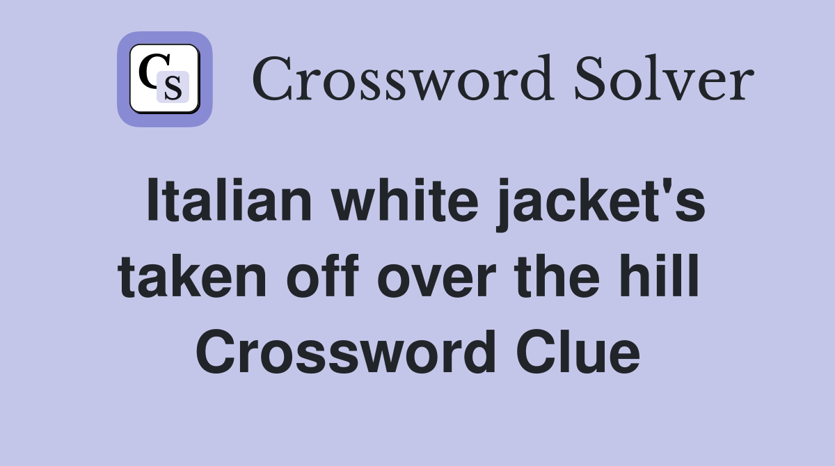 Italian white jacket's taken off over the hill  Crossword Clue