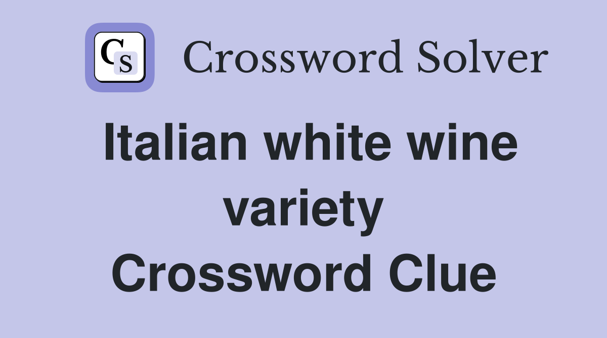 Italian white wine variety Crossword Clue