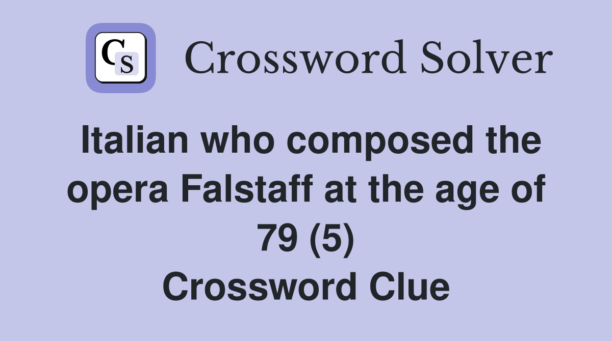 Italian who composed the opera Falstaff at the age of 79 (5) Crossword Clue