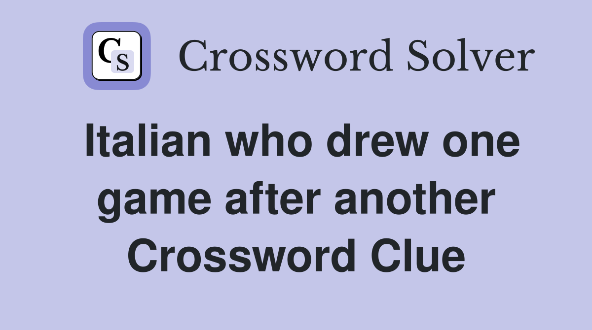 Italian who drew one game after another Crossword Clue