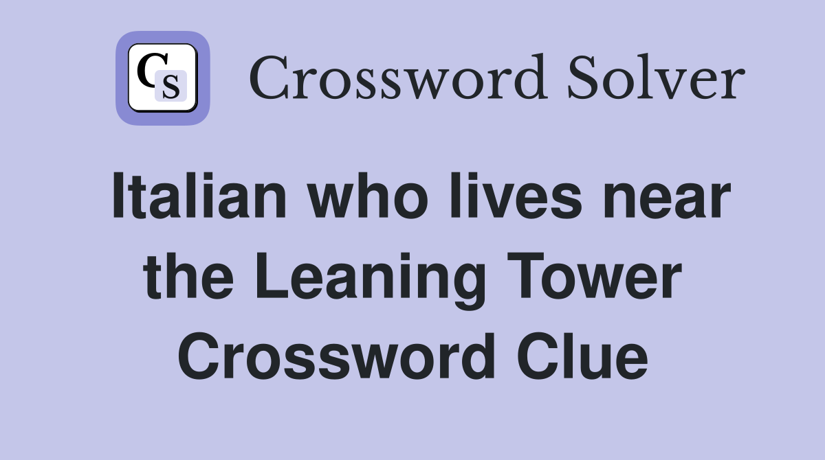 Italian who lives near the Leaning Tower Crossword Clue