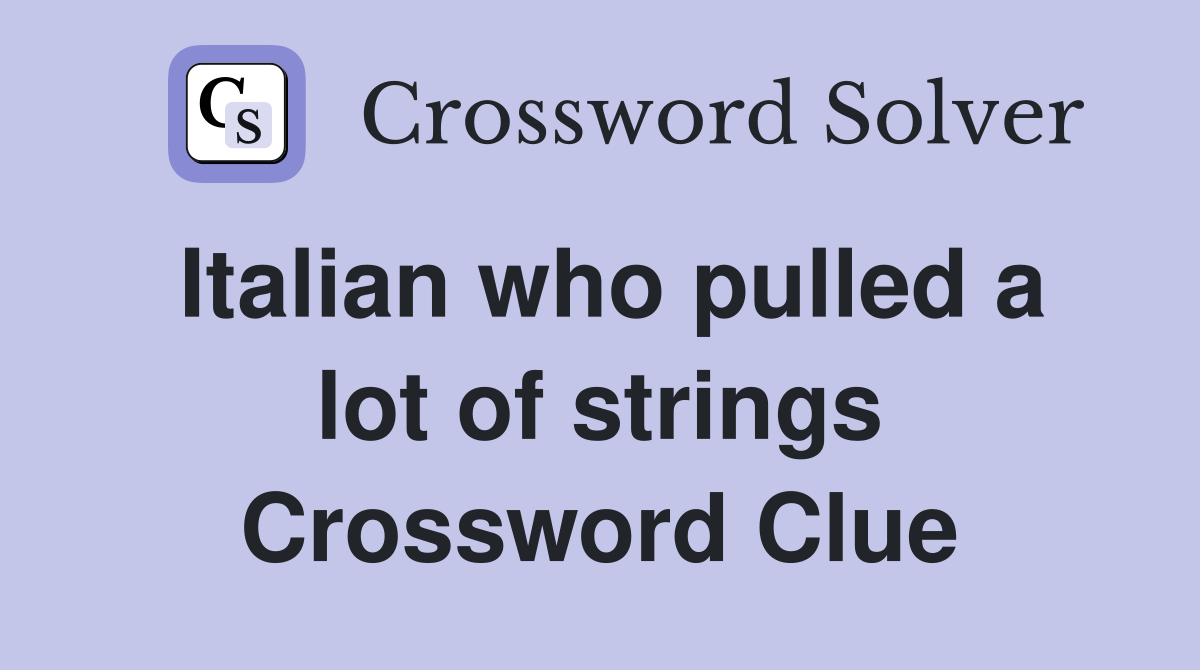 Italian who pulled a lot of strings Crossword Clue