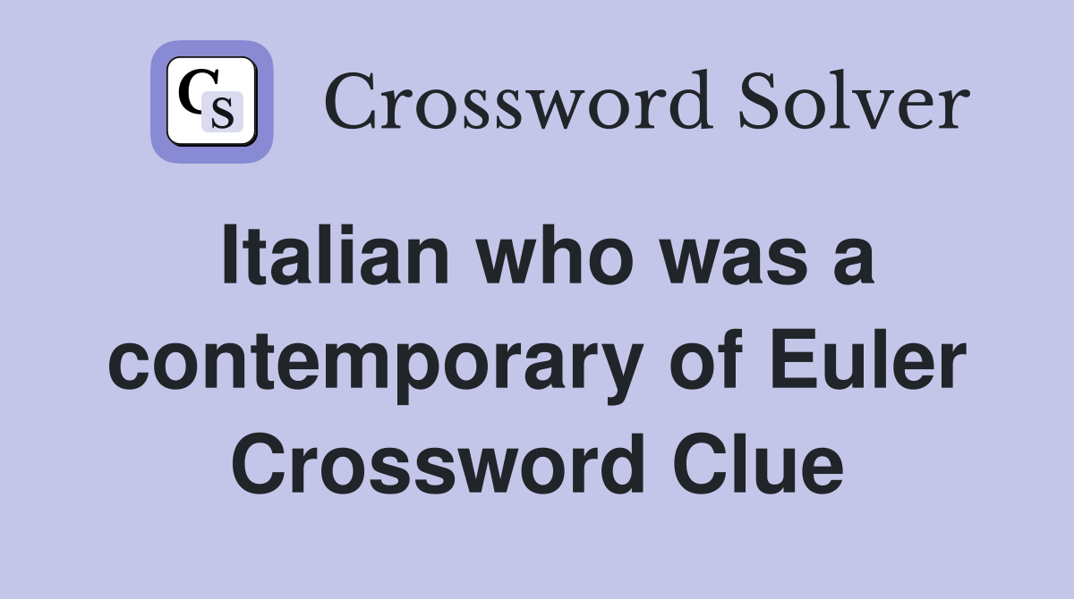 Italian who was a contemporary of Euler Crossword Clue
