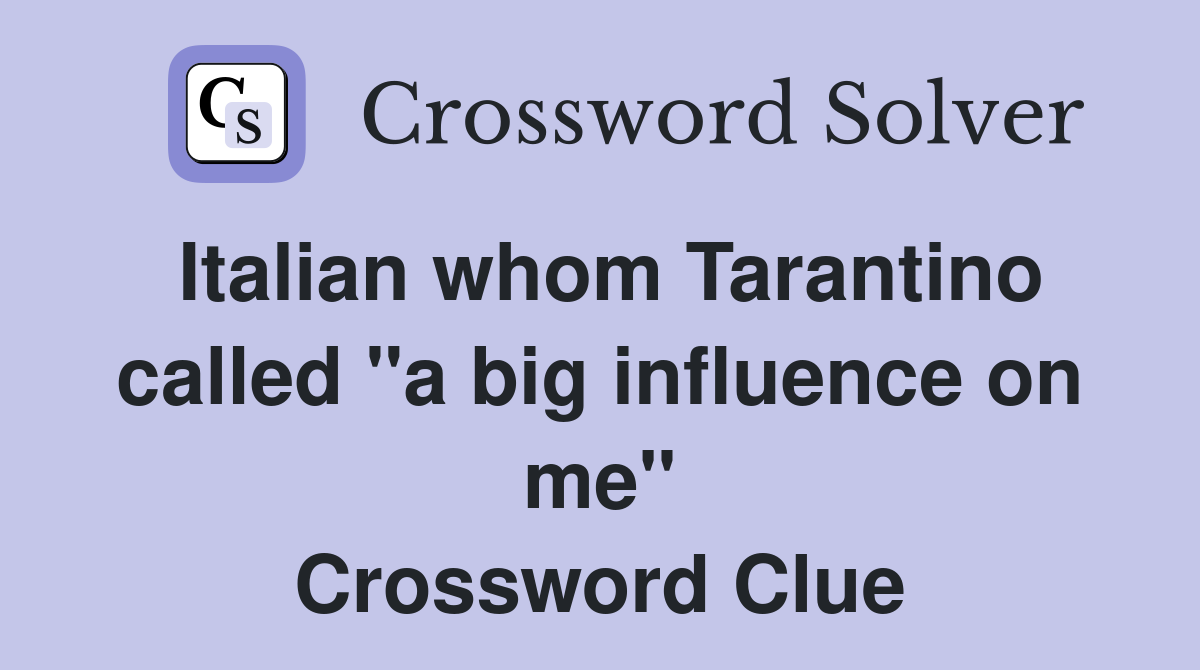 Italian whom Tarantino called "a big influence on me" Crossword Clue