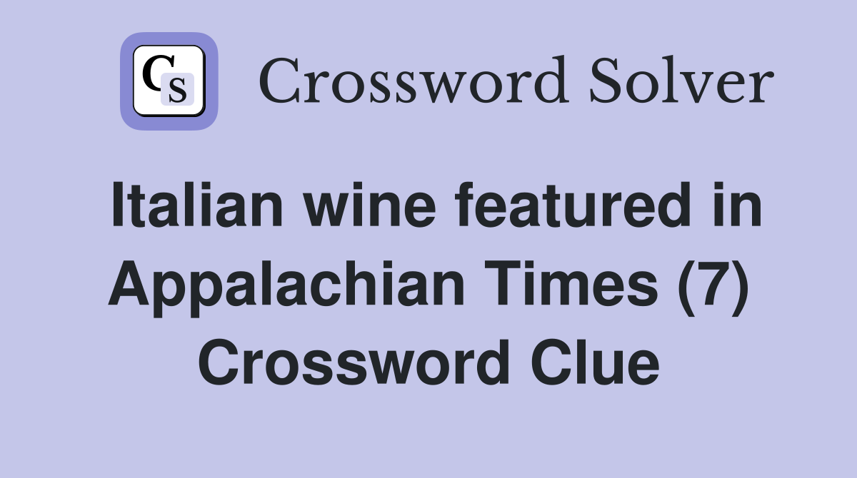 Italian wine featured in Appalachian Times (7) Crossword Clue