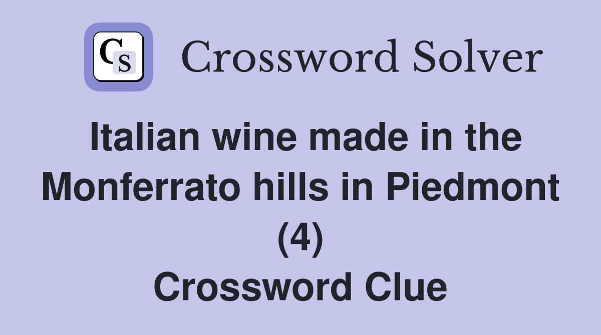 Italian wine made in the Monferrato hills in Piedmont (4) Crossword Clue