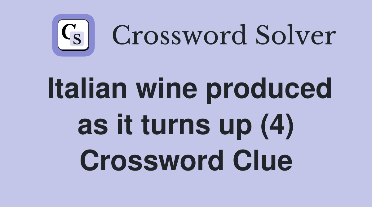 Italian wine produced as it turns up (4) Crossword Clue