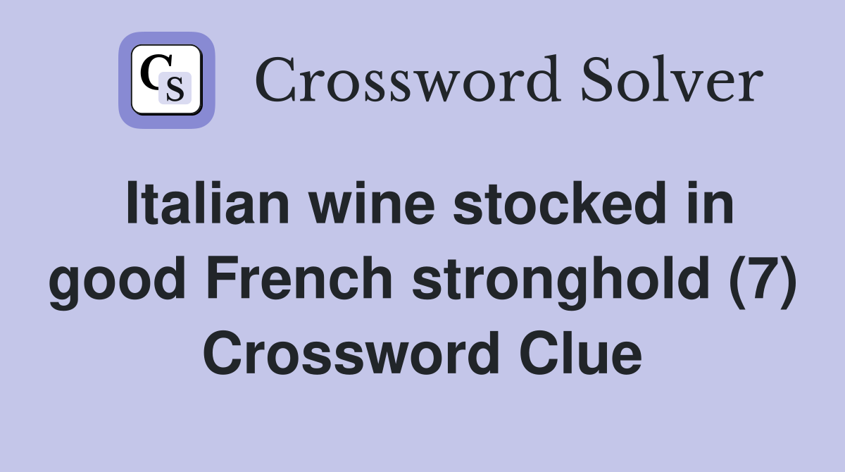 Italian wine stocked in good French stronghold (7) Crossword Clue