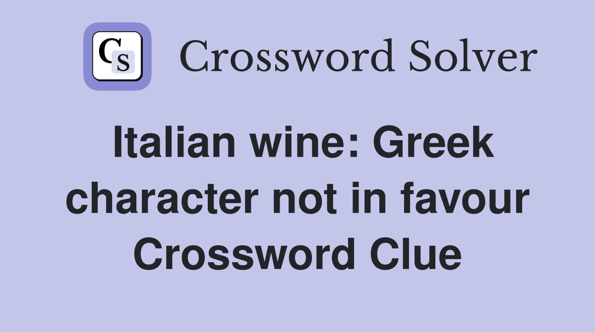 Italian wine: Greek character not in favour Crossword Clue