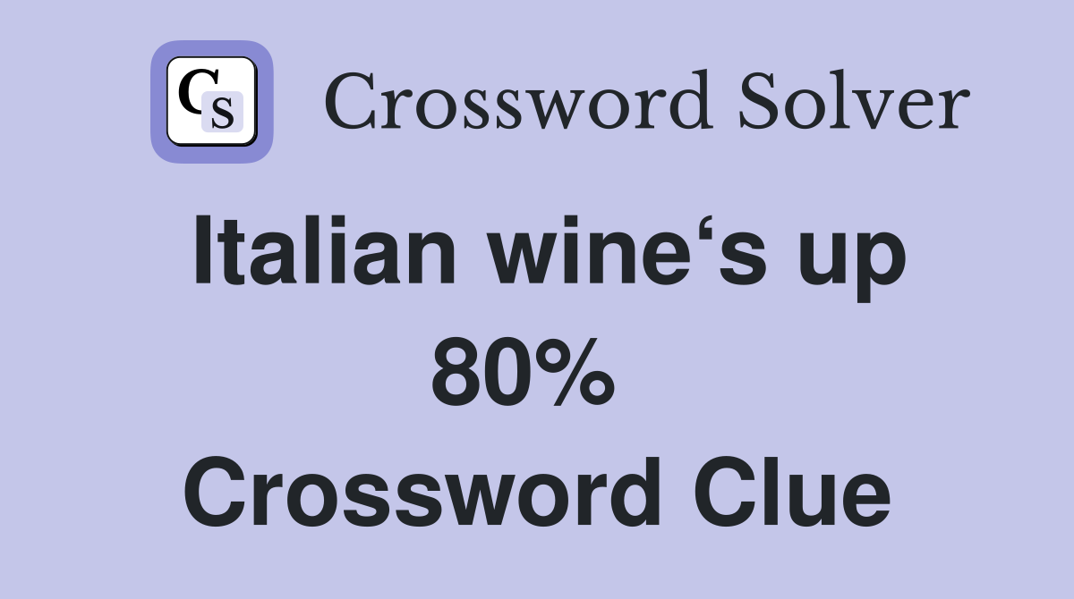 Italian wine‘s up 80%  Crossword Clue