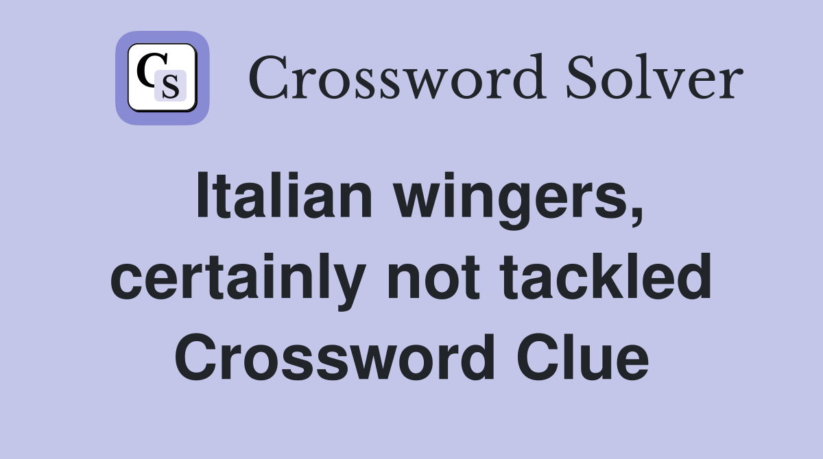 Italian wingers, certainly not tackled Crossword Clue