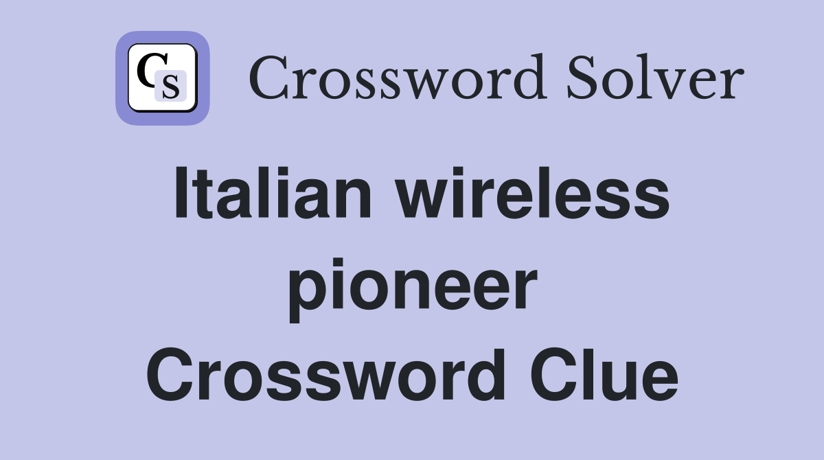 Italian wireless pioneer Crossword Clue