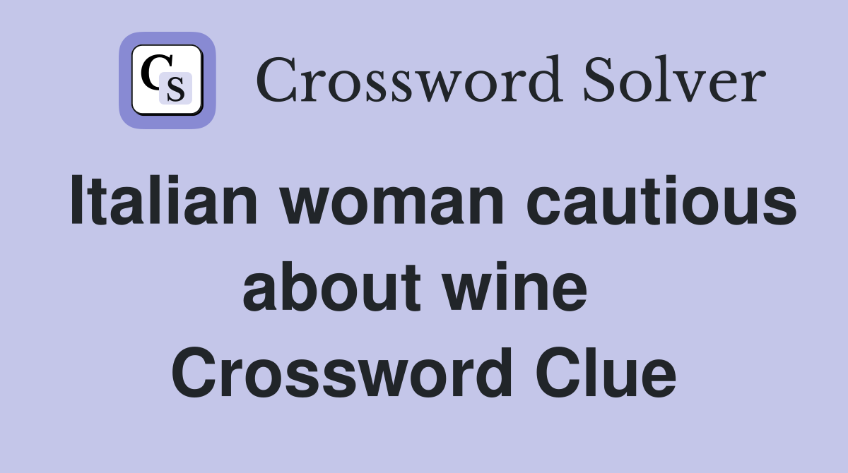 Italian woman cautious about wine  Crossword Clue