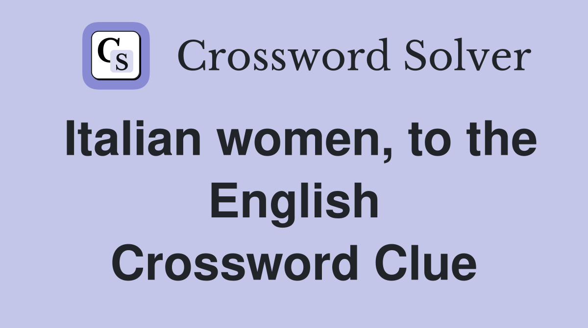 Italian women, to the English Crossword Clue