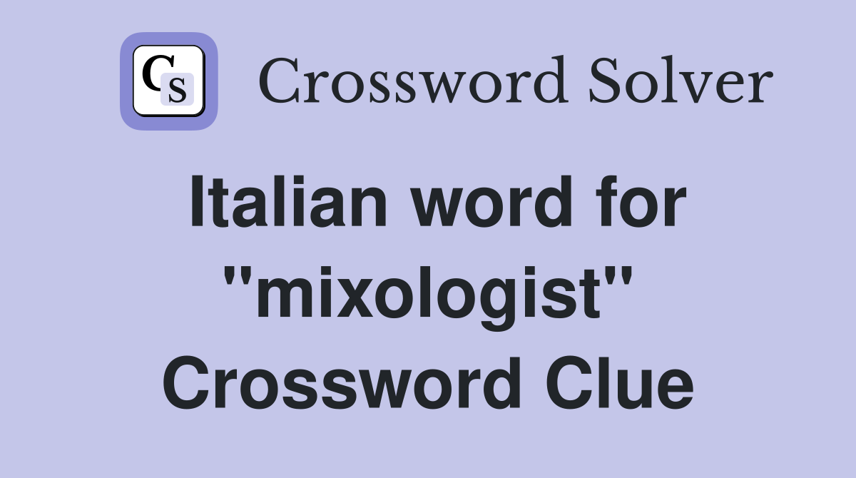 Italian word for "mixologist" Crossword Clue