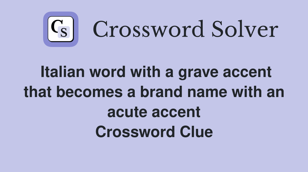 Italian word with a grave accent that becomes a brand name with an acute accent Crossword Clue