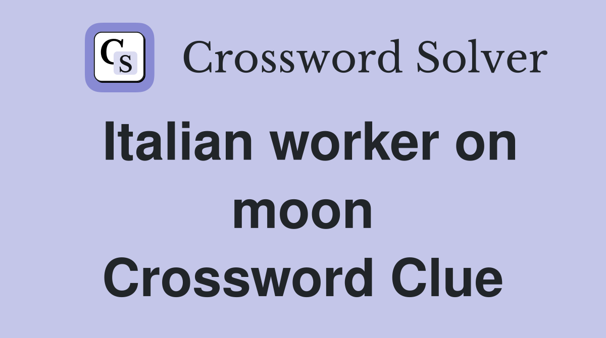 Italian worker on moon Crossword Clue