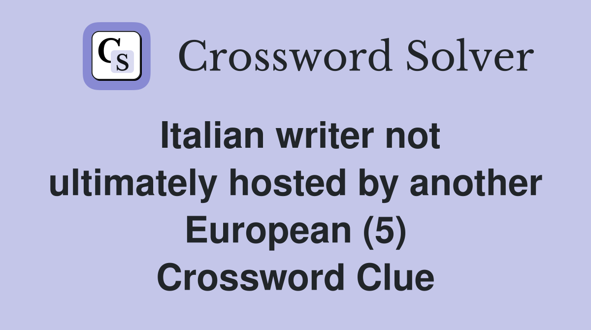 Italian writer not ultimately hosted by another European (5) Crossword Clue