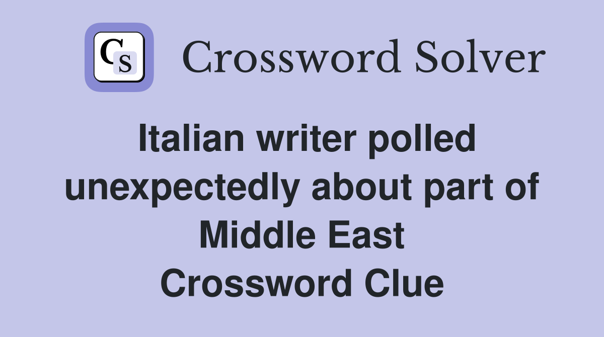 Italian writer polled unexpectedly about part of Middle East Crossword Clue
