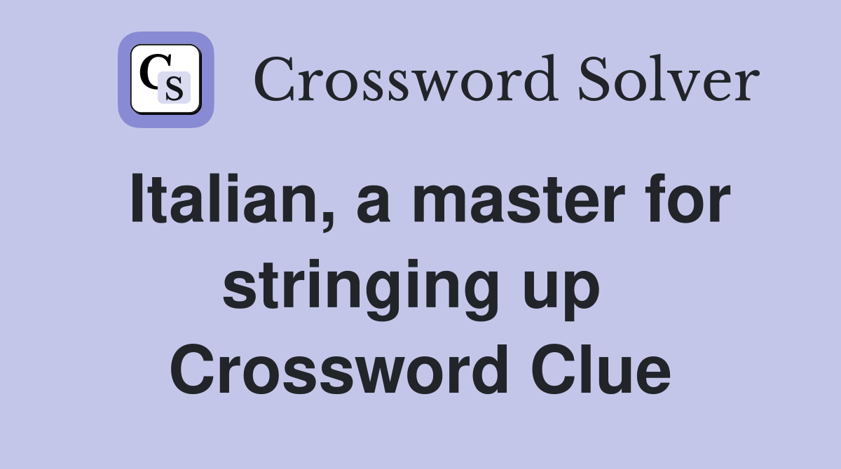 Italian, a master for stringing up  Crossword Clue