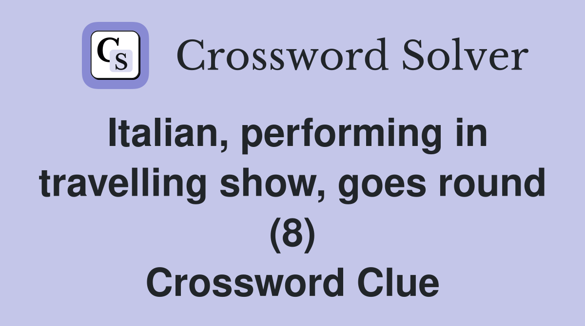Italian, performing in travelling show, goes round (8) Crossword Clue