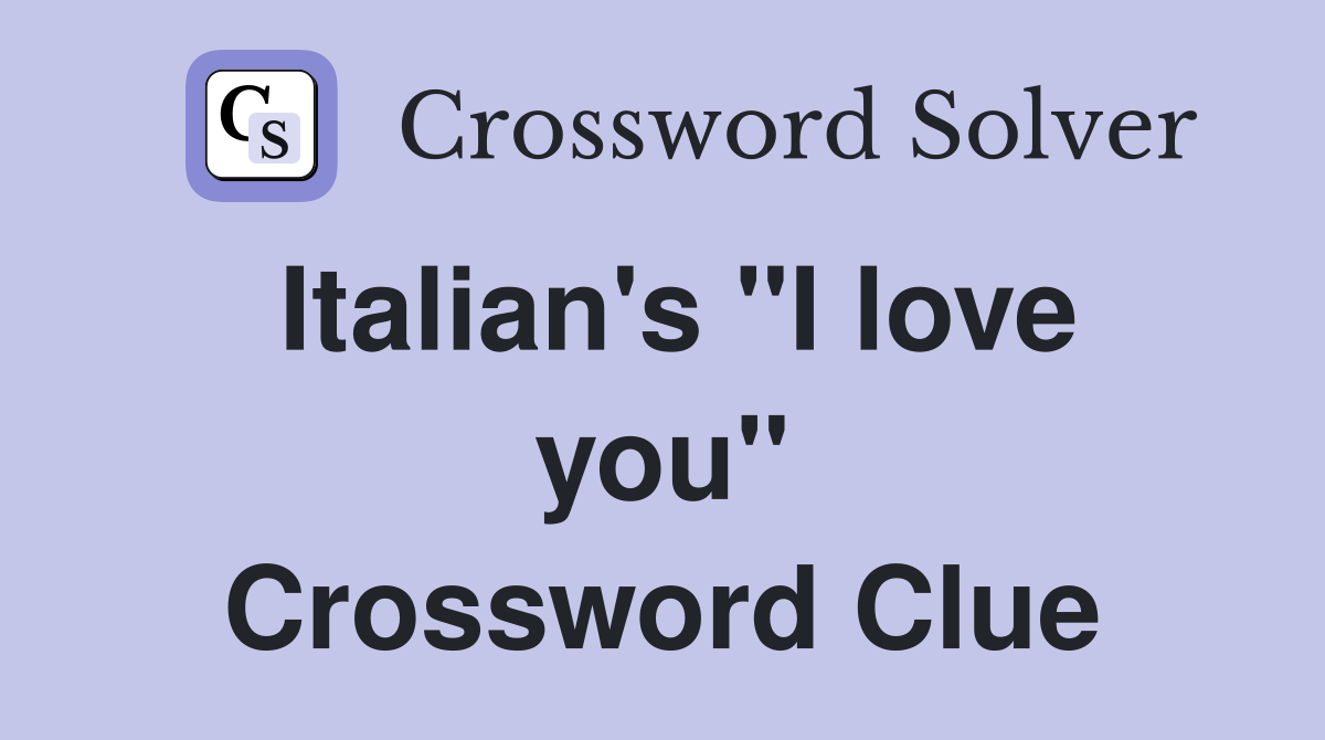 Italian's "I love you" Crossword Clue