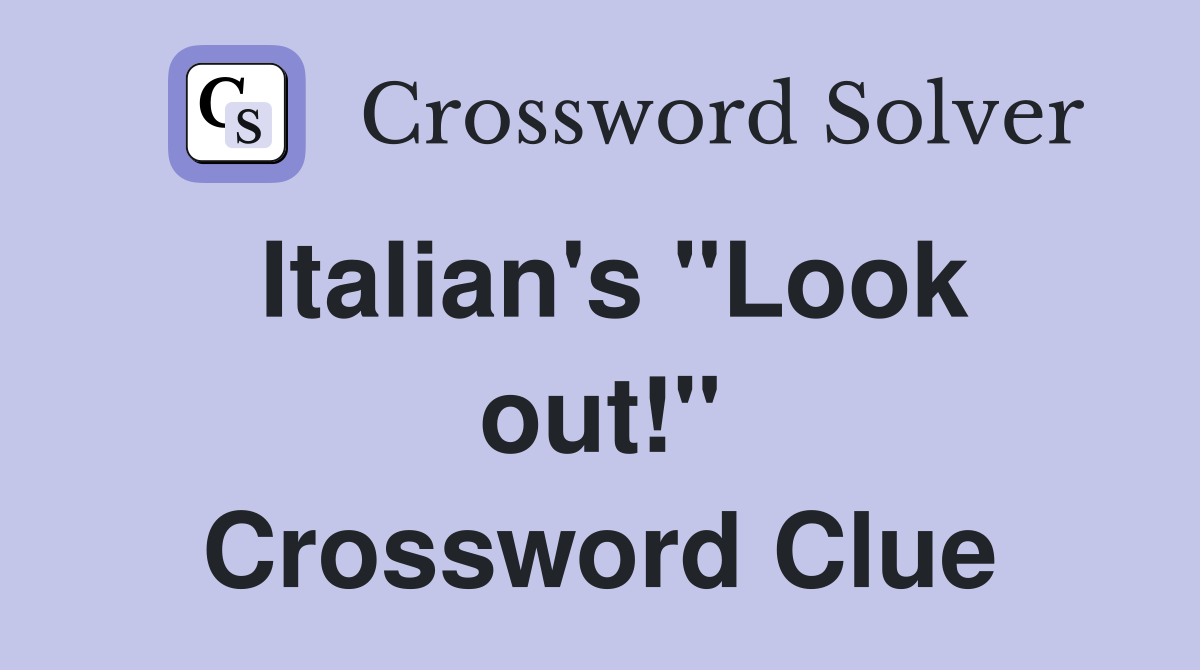 Italian's "Look out!" Crossword Clue