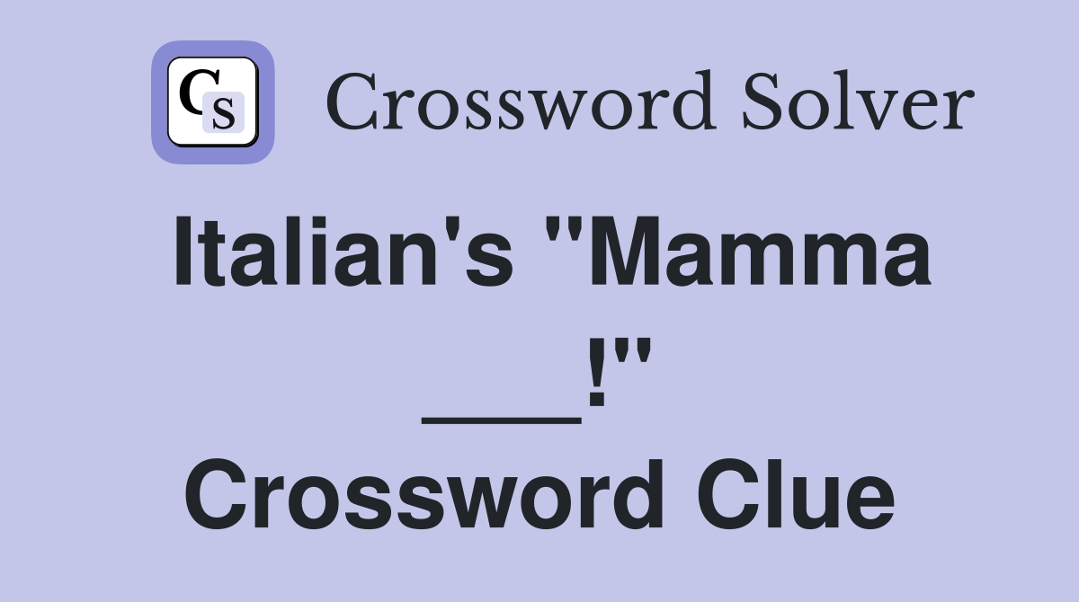 Italian's "Mamma ___!" Crossword Clue